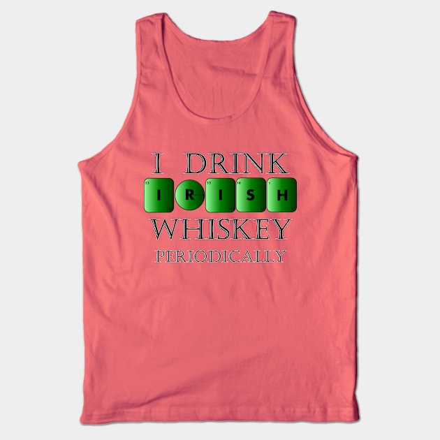 I drink Irish whiskey periodically Tank Top by TJManrique